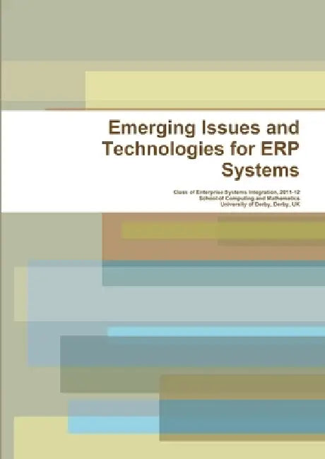 Emerging Issues and Technologies for ERP Systems by Class Of Enterprise Systems 2011-12