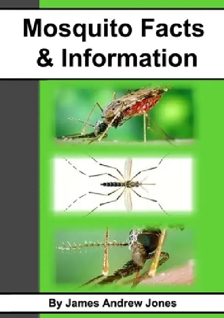 Mosquito Facts & Information by James Andrew Jones