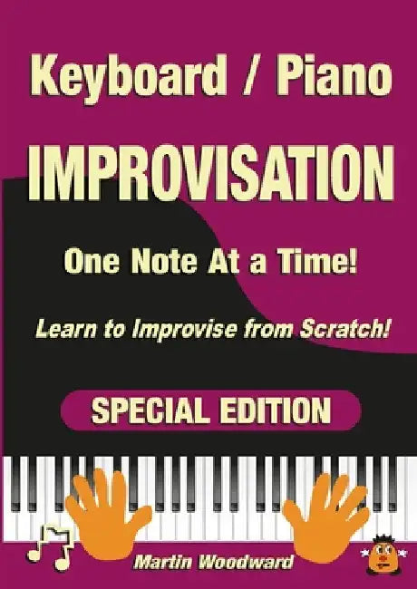 Piano / Keyboard Improvisation One Note at a Time: Learn to Improvise from Scratch! Special Edition by Martin Woodward