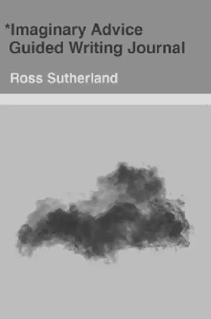 Imaginary Advice: Guided Writing Journal by Ross Sutherland