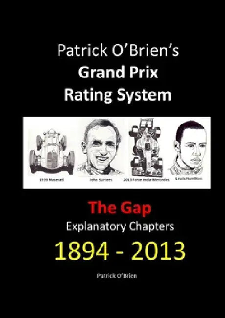 Patrick O'Brien's Grand Prix Rating System: The Gap: Explanatory Chapters 1894-2013 by Patrick O'Brien