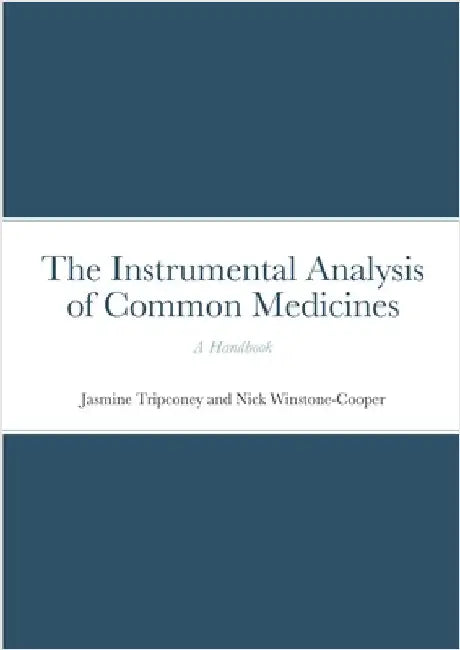 The Instrumental Analysis of Common Medicines: A Handbook by Tripconey, Jasmine