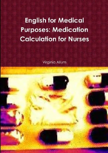 English for Medical Purposes: Medication Calculation for Nurses by Virginia Allum
