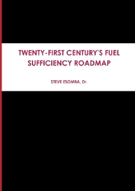 Twenty-First Century's Fuel Sufficiency Roadmap by Steve Esomba