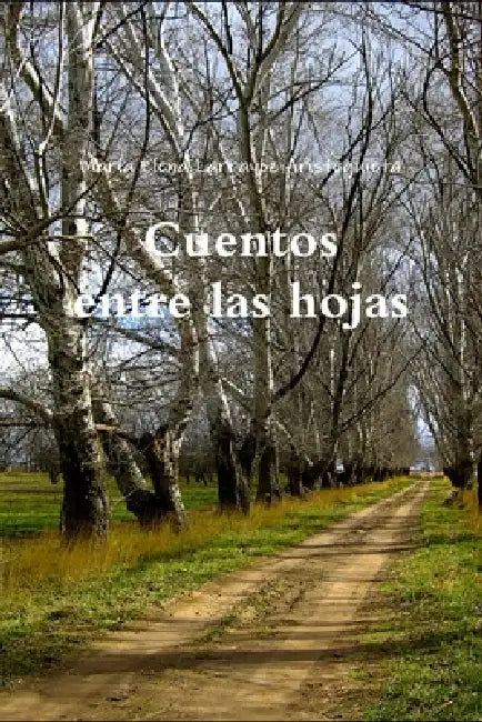 Cuentos entre las hojas by María Elena Larrayoz Aristeguieta, María Elena Larrayoz Aristeguieta