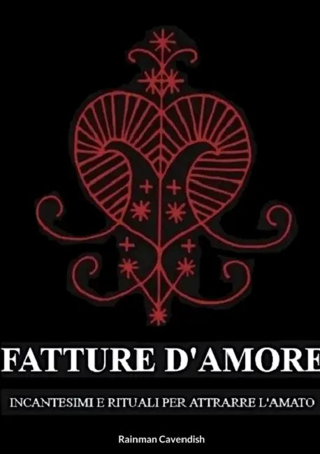 Fatture D'Amore: Incantesimi e Rituali per Attrarre L'Amato by Rainman Cavendish, Robert Cavendish