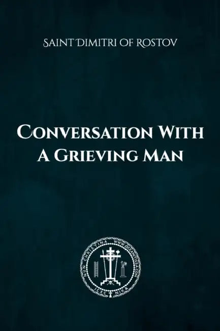Conversation of a Grieving Man by Saint Dimitri Of Rostov, Nun Christina, Anna Skoubourdis