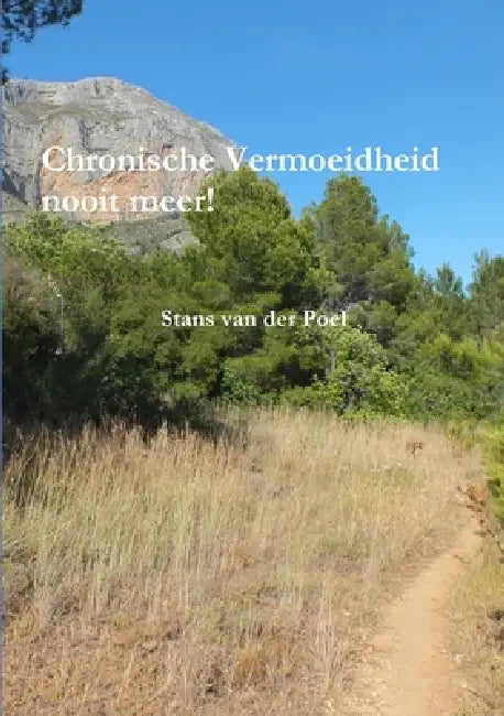 Chronische Vermoeidheid nooit meer! by Stans Van Der Poel