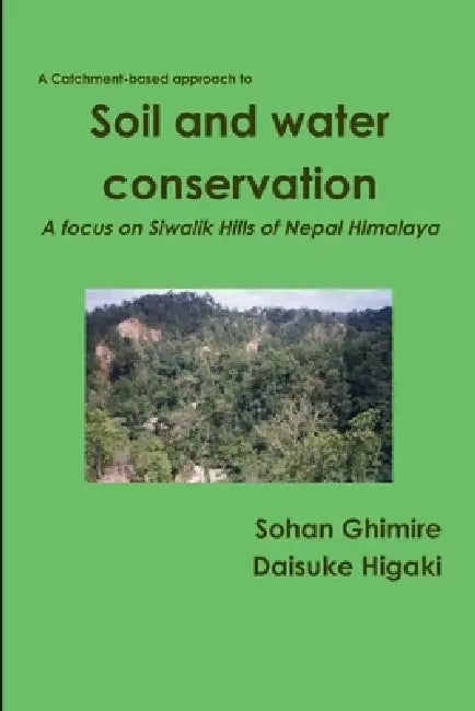 Soil and water conservation in Siwalik Hills of Nepal Himalaya by Sohan Ghimire