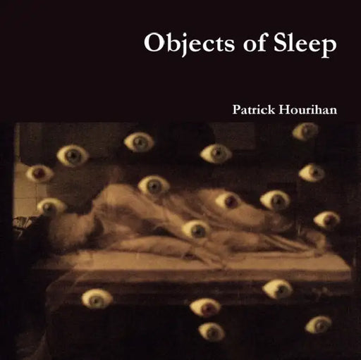 Objects of Sleep by Patrick Hourihan