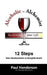 Alcoholic to Alchemist: 12 Steps from Enslavement to Enlightenment by Paul Henderson