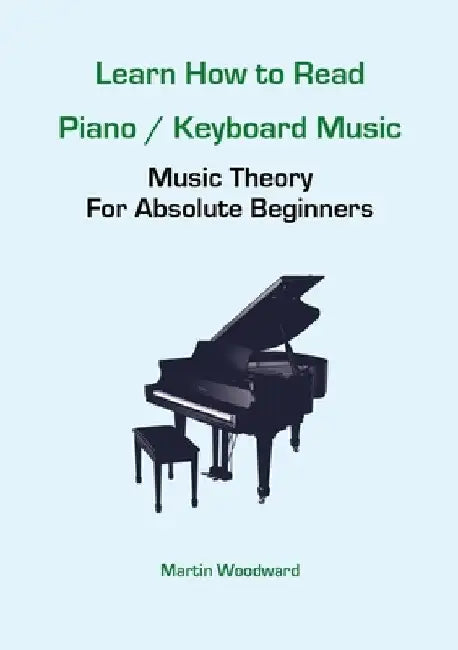 Learn How to Read Piano / Keyboard Music: Music Theory For Absolute Beginners by Martin Woodward