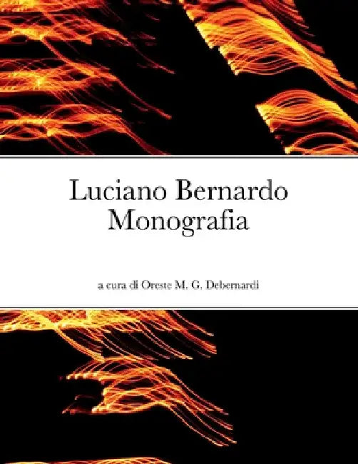 Luciano Bernardo: Monografia by Oreste Manlio Giovanni Debernardi