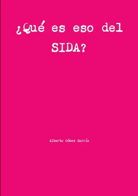 ¿Qué es eso del SIDA? by Alberto Gómez García
