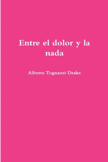 Entre el dolor y la nada by Alberto Tognazzi Drake