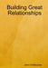 Building Great Relationships by John Christopher