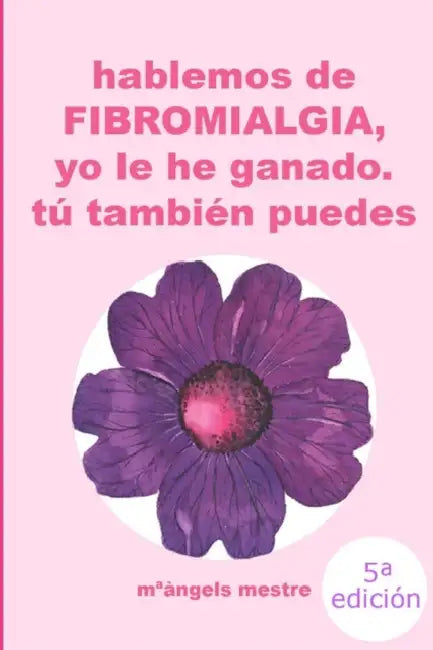 HABLEMOS DE FIBROMIALGIA, Yo la he ganado tú también puedes by Maàngels Mestre