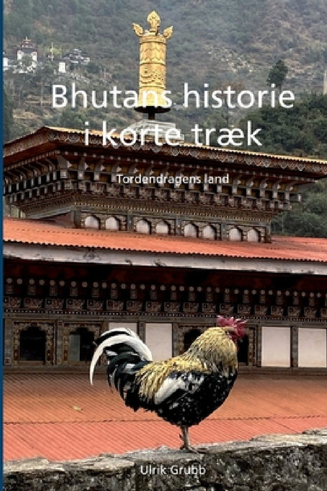 Bhutans historie i korte træk: Tordendragens land by Ulrik Grubb