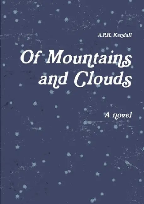 Of Mountains and Clouds by A. P. H. Kendall
