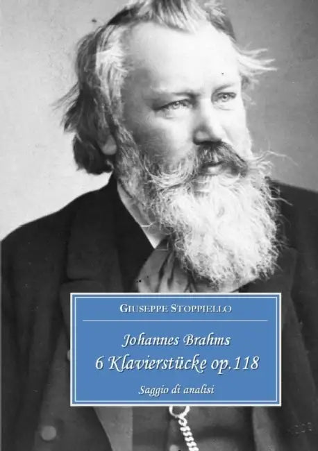 Johannes Brahms 6 Klavierstücke op.118 Saggio di analisi by Giuseppe Stoppiello