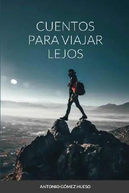 Cuentos para viajar lejos by Antonio Gómez Hueso