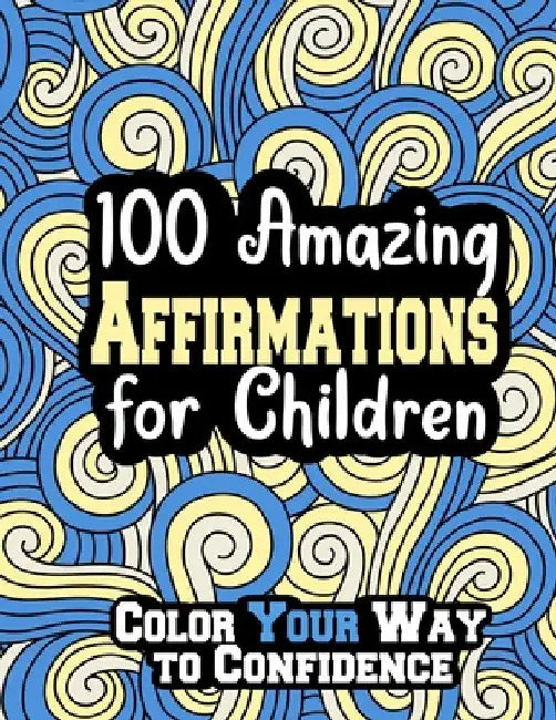 100 Amazing Affirmations for Children: Color Your Way to Confidence by Jade-Ceres Violet Dolor Munoz