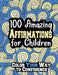 100 Amazing Affirmations for Children: Color Your Way to Confidence by Jade-Ceres Violet Dolor Munoz