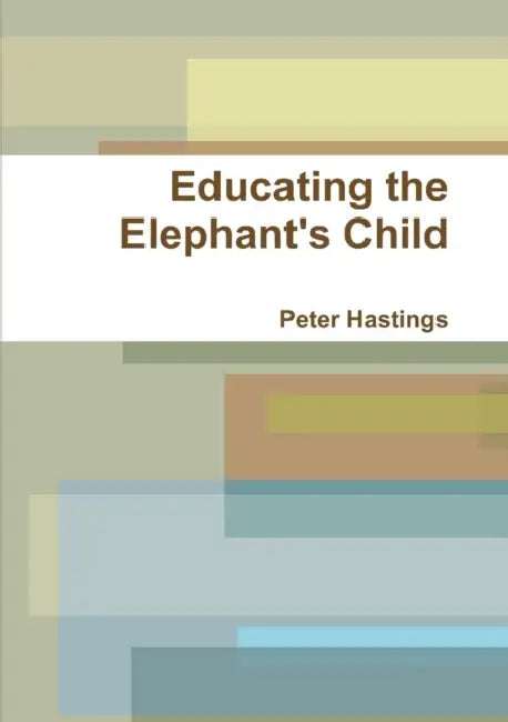 Educating the Elephant's Child by Peter Hastings