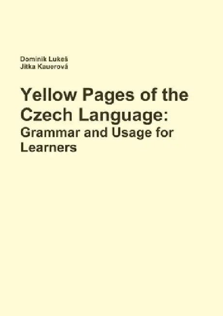 Yellow Pages of the Czech Language: Grammar and Usage for Learners of Czech by Dominik Lukes, Jitka Kauerová