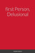 first Person, Delusional by Graham Jackson