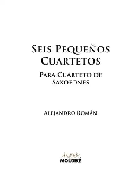 Seis Pequeños Cuartetos: para Cuarteto de Saxofones by Alejandro Román