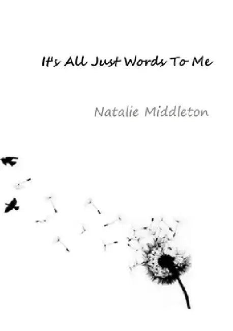 It's all Just Words To Me by Natalie Middleton