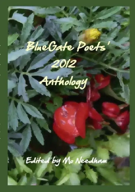 The BlueGate Poets' 2012 Anthology by Mo Needham