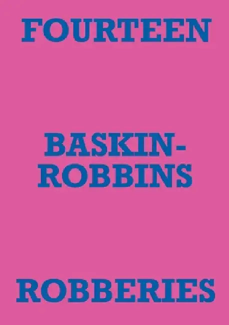 Fourteen Baskin-Robbins Robberies by Mark Staniforth