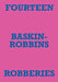 Fourteen Baskin-Robbins Robberies by Mark Staniforth