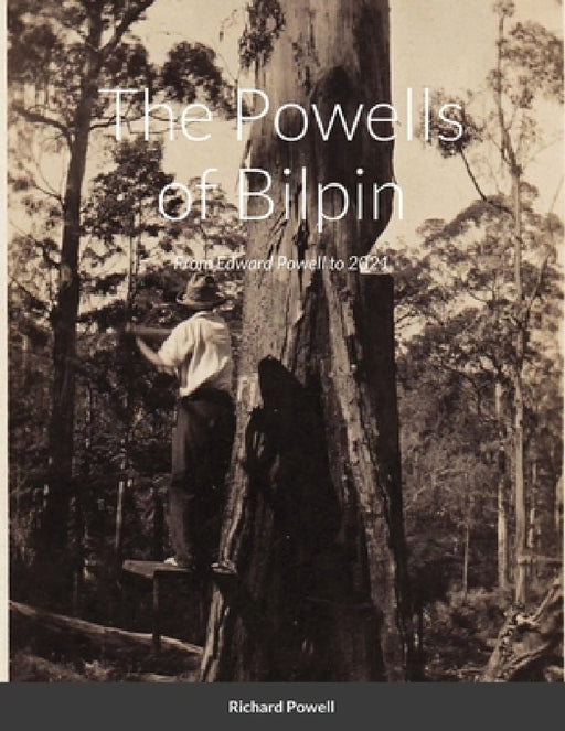 The Powells of Bilpin: From Edward Powell to 2021 by Richard Powell