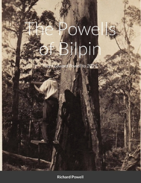 The Powells of Bilpin: From Edward Powell to 2021 by Richard Powell