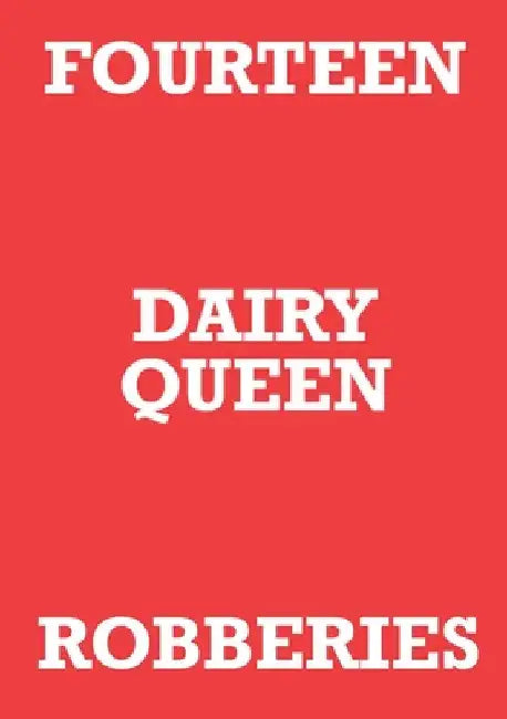 Fourteen Dairy Queen Robberies by Mark Staniforth