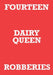 Fourteen Dairy Queen Robberies by Mark Staniforth