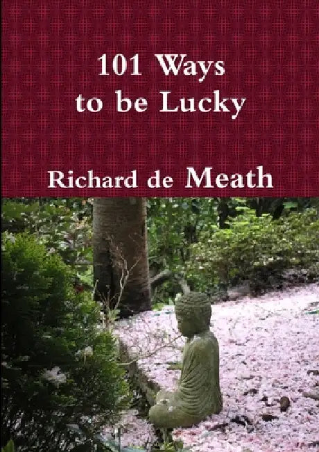 101 Ways to Be Lucky by Richard De Meath