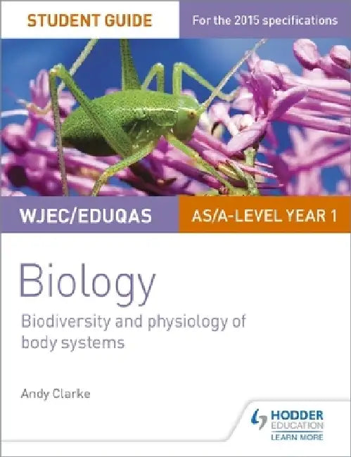 WJEC/Eduqas AS/A Level Year 1 Biology Student Guide: Biodiversity and physiology of body systems by Andy Clarke