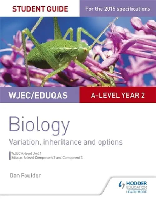 Wjec/Eduqas A-Level Year 2 Biology Student Guide: Variation, Inheritance and Options by Dan Foulder