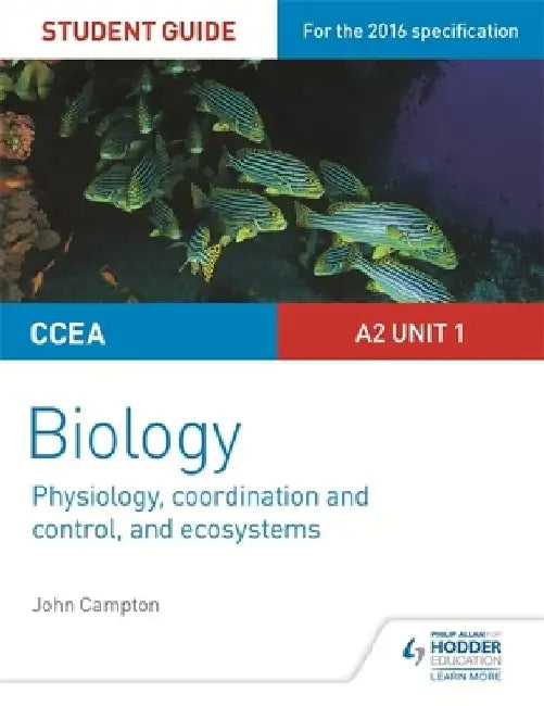 CCEA A2 Unit 1 Biology Student Guide: Physiology, Co-ordination and Control, and Ecosystems by John Campton