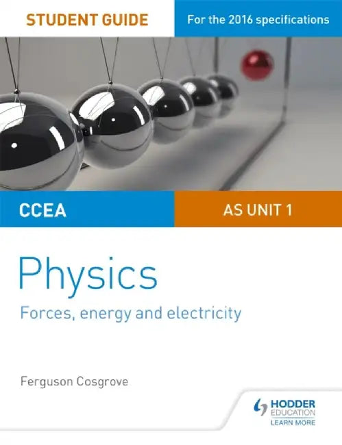 CCEA AS Unit 1 Physics Student Guide: Forces, energy and electricity by Ferguson Cosgrove