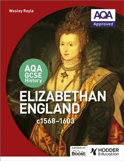 Aqa GCSE History: Elizabethan England, C1568-1603 by Wesley Royle