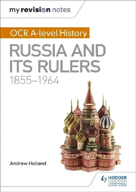 My Revision Notes: OCR A-level History: Russia and its Rulers 1855-1964 by Andrew Holland