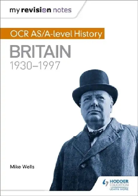 My Revision Notes: OCR As/A-Level History: Britain 1930-1997 by Mike Wells