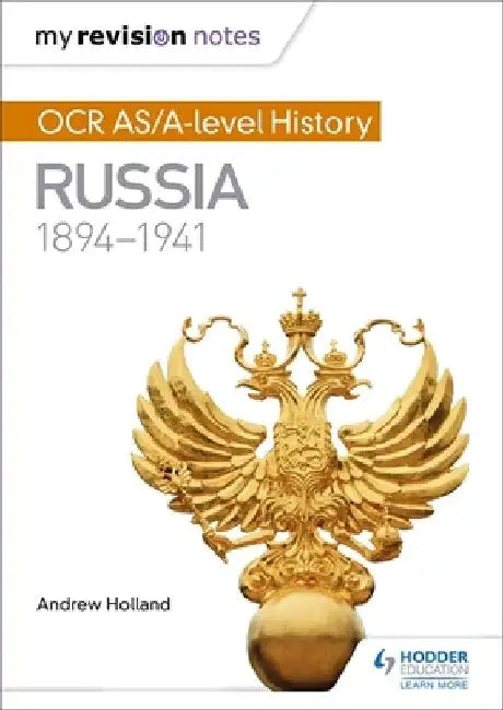 My Revision Notes: OCR As/A-Level History: Russia 1894-1941 by Andrew Holland