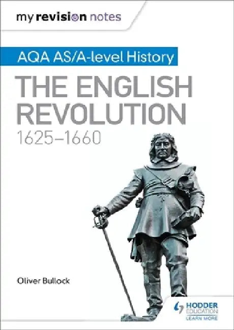 My Revision Notes: AQA AS/A-level History: The English Revolution, 1625-1660 by Oliver Bullock
