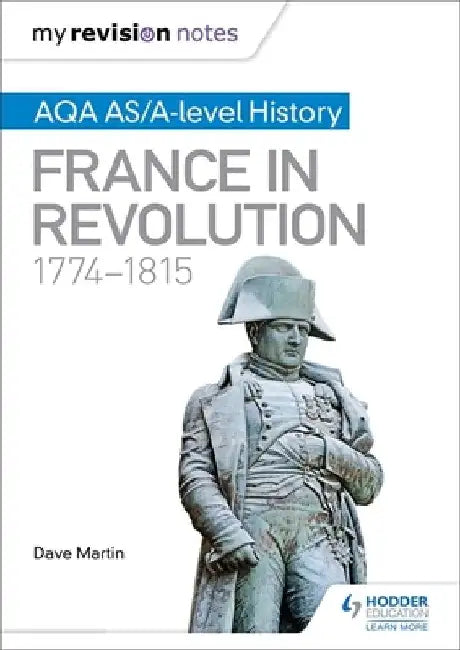 My Revision Notes: Aqa As/A-Level History: France in Revolution, 1774-1815 by Dave Martin